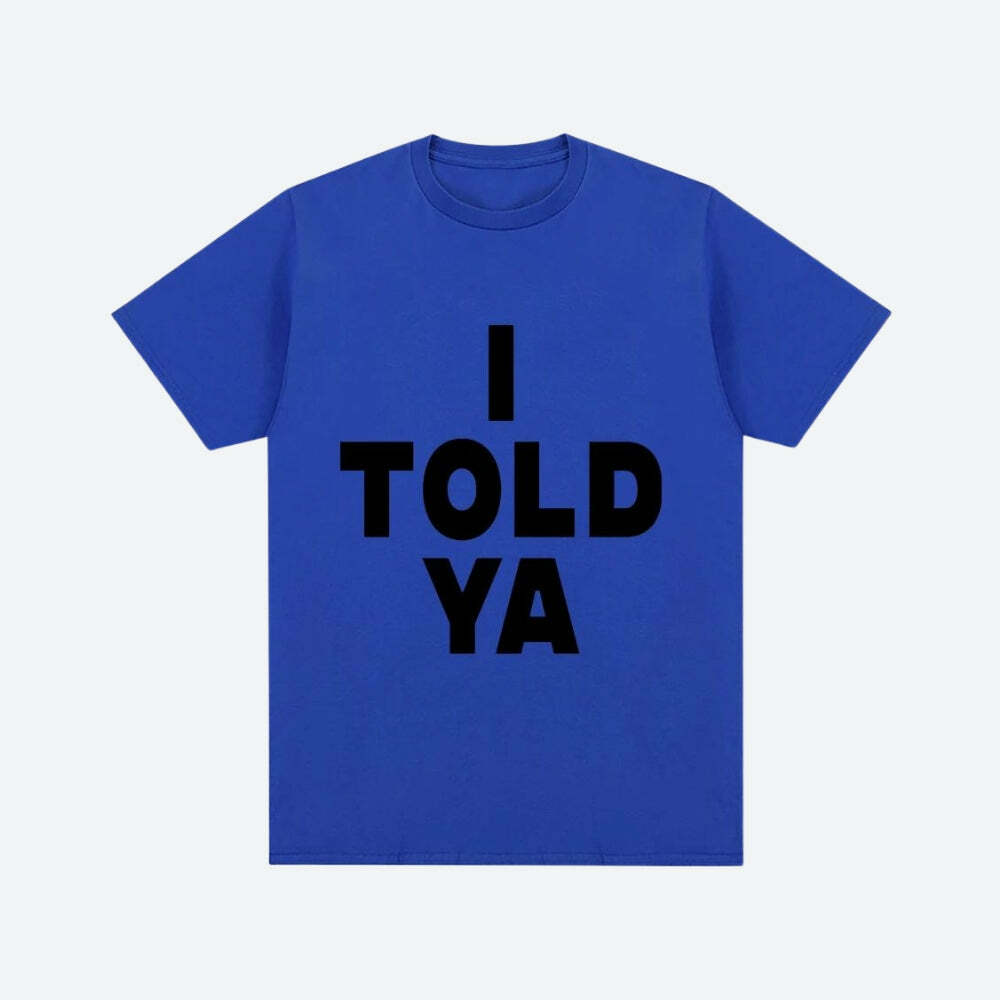 I Told Ya Y2K Graphic Tee - Trendy 90s Inspired Casual Top for Effortless Style